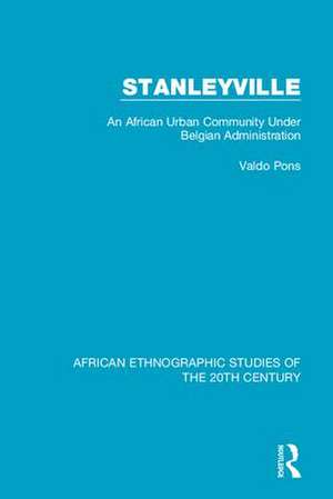 Stanleyville: An African Urban Community Under Belgian Administration de Valdo Pons