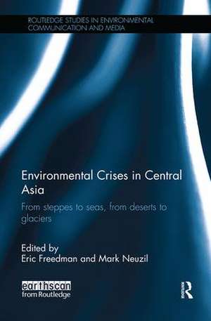 Environmental Crises in Central Asia: From steppes to seas, from deserts to glaciers de Eric Freedman