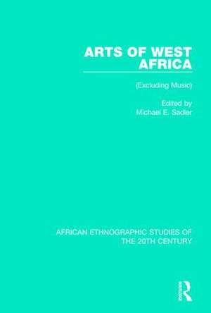 Arts of West Africa: (Excluding Music) de Michael E. Sadler