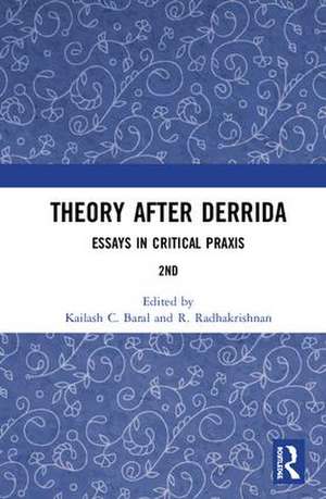 Theory after Derrida: Essays in Critical Praxis de Kailash C. Baral