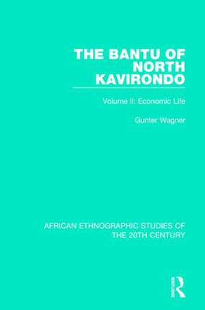 The Bantu of North Kavirondo: Volume 2: Economic Life de Gunter Wagner