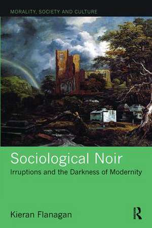 Sociological Noir: Irruptions and the Darkness of Modernity de Kieran Flanagan