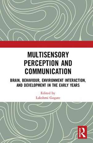 Multisensory Perception and Communication: Brain, Behaviour, Environment Interaction, and Development in the Early Years de Lakshmi Gogate