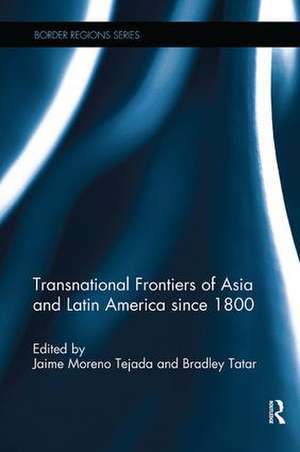 Transnational Frontiers of Asia and Latin America since 1800 de Jaime Moreno Tejada