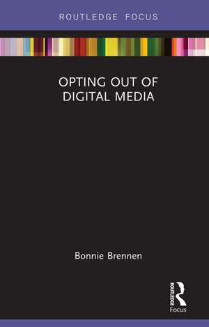 Opting Out of Digital Media de Bonnie Brennen