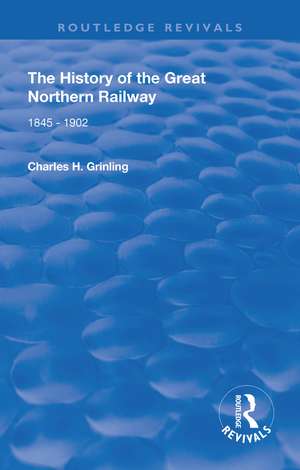 The History of The Great Northern Railway: 1845 - 1902 de Charles H. Grinling