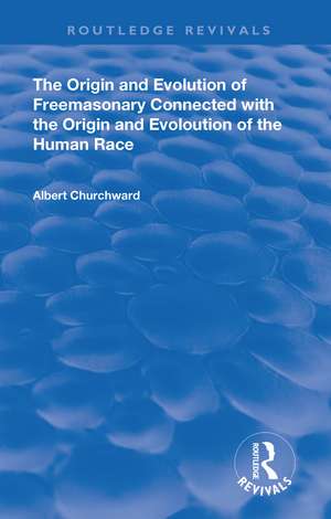 The Origin and Evolution of Freemasonary Connected with the Origin and Evoloution of the Human Race. (1921) de Albert Churchward