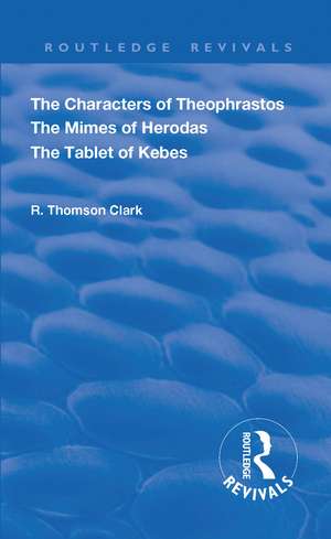 The Characters of Theophrastos. The Mimes of Herodas. The Tablet of Kebes. (1909) de R. Thomson Clark