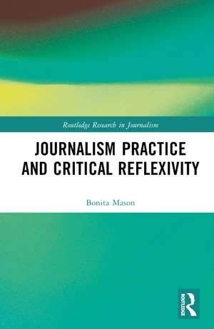 Journalism Practice and Critical Reflexivity de Bonita Mason