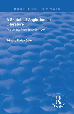 A Sketch of Anglo-Indian Literature: The Le Bas Prize Essay for 1907 de Edward Farley Oaten