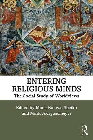 Entering Religious Minds: The Social Study of Worldviews de Mona Kanwal Sheikh