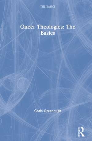 Queer Theologies: The Basics de Chris Greenough