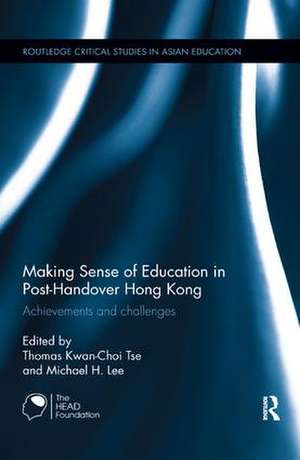 Making Sense of Education in Post-Handover Hong Kong: Achievements and challenges de Thomas Kwan-Choi Tse