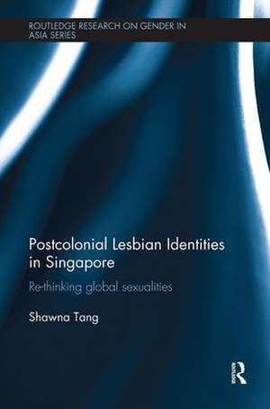 Postcolonial Lesbian Identities in Singapore: Re-thinking global sexualities de Shawna Tang