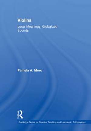 Violins: Local Meanings, Globalized Sounds de Pamela Moro
