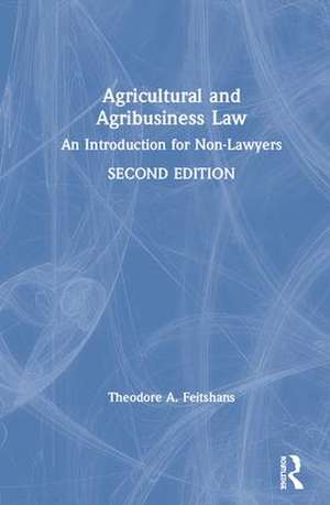 Agricultural and Agribusiness Law: An Introduction for Non-Lawyers de Theodore A. Feitshans