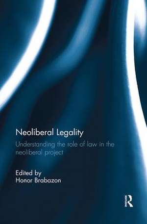 Neoliberal Legality: Understanding the Role of Law in the Neoliberal Project de Honor Brabazon