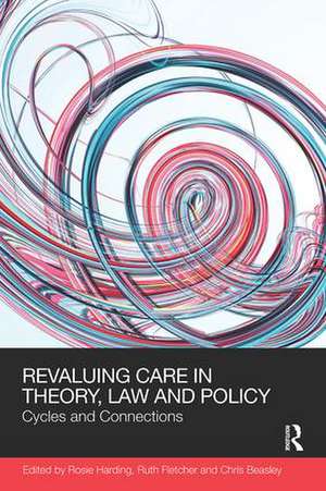 ReValuing Care in Theory, Law and Policy: Cycles and Connections de Rosie Harding