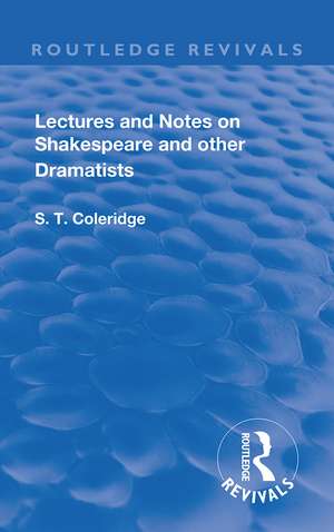 Lectures and Notes on Shakespeare and Other Dramatists. de S.T Coleridge