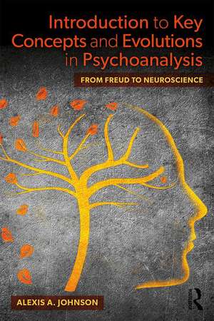 Introduction to Key Concepts and Evolutions in Psychoanalysis: From Freud to Neuroscience de Alexis A. Johnson