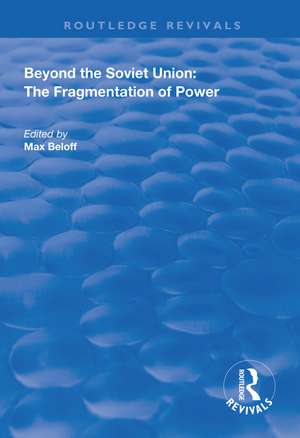 Beyond the Soviet Union: The Fragmentation of Power de Max Beloff