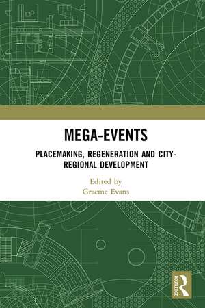 Mega-Events: Placemaking, Regeneration and City-Regional Development de Graeme Evans