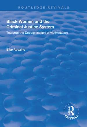 Black Women and The Criminal Justice System: Towards the Decolonisation of Victimisation de Biko Agozino