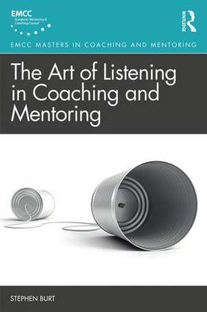 The Art of Listening in Coaching and Mentoring de Stephen Burt