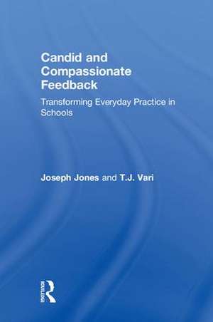 Candid and Compassionate Feedback: Transforming Everyday Practice in Schools de Joseph Jones