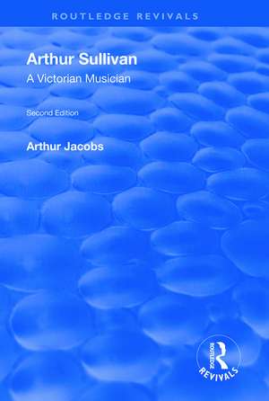 Arthur Sullivan: A Victorian Musician: A Victorian Musician de Arthur Jacobs