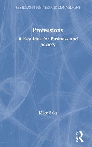 Professions: A Key Idea for Business and Society de Mike Saks