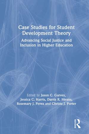 Case Studies for Student Development Theory: Advancing Social Justice and Inclusion in Higher Education de Jason C. Garvey