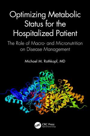 Optimizing Metabolic Status for the Hospitalized Patient: The Role of Macro- and Micronutrition on Disease Management de Michael M. Rothkopf