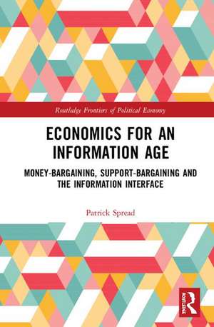 Economics for an Information Age: Money-Bargaining, Support-Bargaining and the Information Interface de Patrick Spread