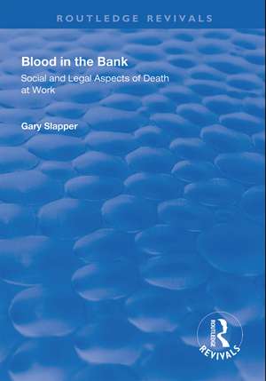 Blood in the Bank: Social and Legal Aspects of Death at Work de Gary Slapper