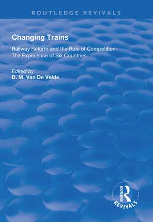 Changing Trains: Railway Reform and the Role of Competition: The Experience of Six Countries de Didier van de Velde