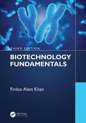 Biotechnology Fundamentals Third Edition de Firdos Alam Khan