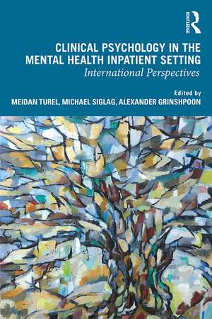 Clinical Psychology in the Mental Health Inpatient Setting: International Perspectives de Meidan Turel