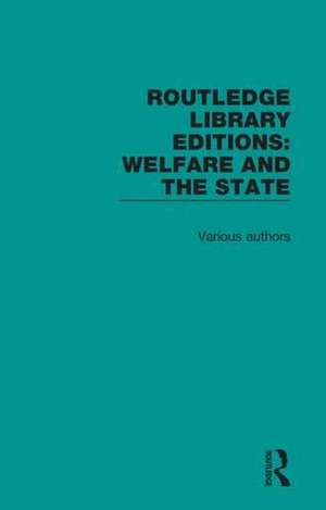 Routledge Library Editions: Welfare and the State de Various