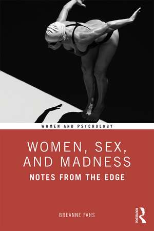 Women, Sex, and Madness: Notes from the Edge de Breanne Fahs