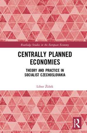 Centrally Planned Economies: Theory and Practice in Socialist Czechoslovakia de Libor Žídek