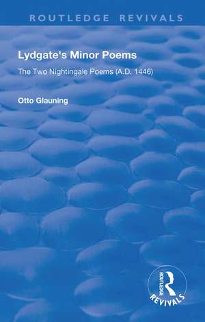 Lydgate's Minor Poems: The Two Nightingale Poems (A.D. 1446) de Otto Glauning