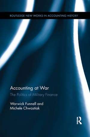 Accounting at War: The Politics of Military Finance de Warwick Funnell