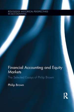 Financial Accounting and Equity Markets: Selected Essays of Philip Brown de Philip Brown