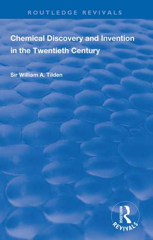 Chemical Discovery and Invention in the Twentieth Century de Wiliam A. Tilden