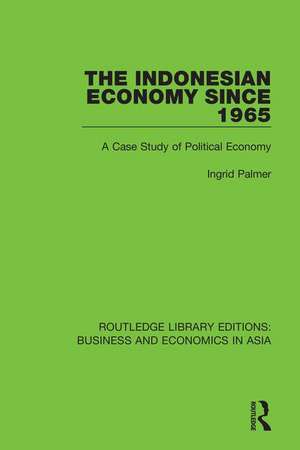 The Indonesian Economy Since 1965: A Case Study of Political Economy de Ingrid Palmer