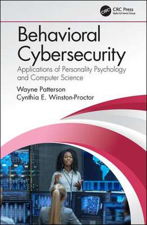 Behavioral Cybersecurity: Applications of Personality Psychology and Computer Science de Wayne Patterson