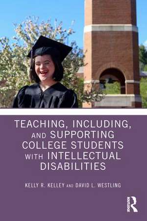 Teaching, Including, and Supporting College Students with Intellectual Disabilities de Kelly Kelley