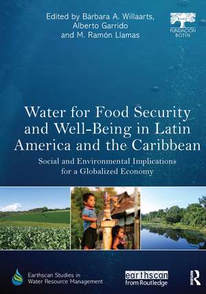 Water for Food Security and Well-being in Latin America and the Caribbean: Social and Environmental Implications for a Globalized Economy de Bárbara A. Willaarts