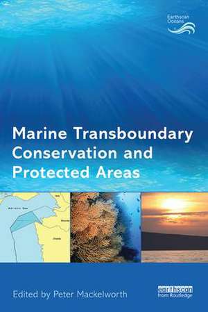 Marine Transboundary Conservation and Protected Areas de Peter Mackelworth